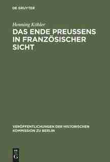 Das Ende Preußens in französischer Sicht by Henning Köhler