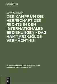 Der Kampf um die Herrschaft des Rechts in den internationalen Beziehungen - Dag Hammarskjölds Vermächtnis by Erich Kussbach