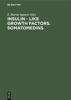Insulin - Like Growth Factors. Somatomedins by E. Martin Spencer