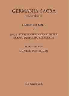 Die Bistümer der Kirchenprovinz Köln. Das Erzbistum Köln IV. Die Zisterzienserinnenklöster Saarn, Duissern, Sterkrade