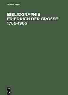 Bibliographie Friedrich der Grosse 1786-1986 by Herzeleide Henning