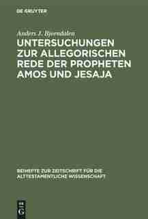 Untersuchungen zur allegorischen Rede der Propheten Amos und Jesaja by Anders J. Bjorndalen