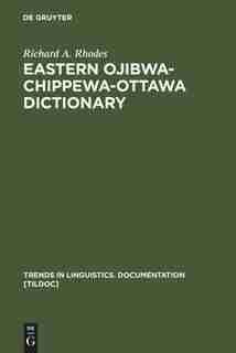 Eastern Ojibwa-Chippewa-Ottawa Dictionary by Richard A. Rhodes