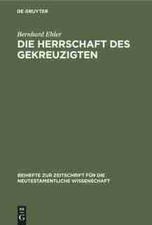 Die Herrschaft des Gekreuzigten by Bernhard Ehler
