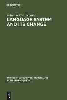 Language System and its Change by Jadranka Gvozdanovic