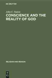 Conscience And The Reality Of God by John C. Staten