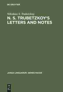 N. S. Trubetzkoy's Letters and Notes: (Mostly in Russian) by Nikolaus S. Trubetzkoy