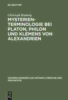 Mysterienterminologie bei Platon, Philon und Klemens von Alexandrien by Christoph Riedweg