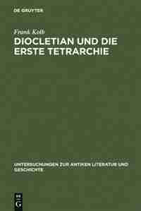 Diocletian und die Erste Tetrarchie by Frank Kolb