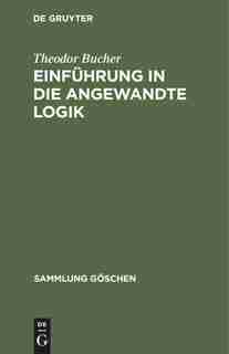 Einführung In Die Angewandte Logik by Theodor Bucher