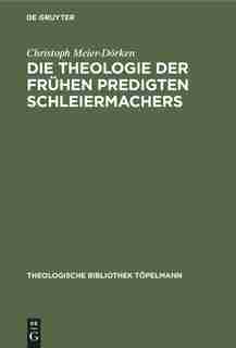 Die Theologie Der Frühen Predigten Schleiermachers by Christoph Meier-dörken