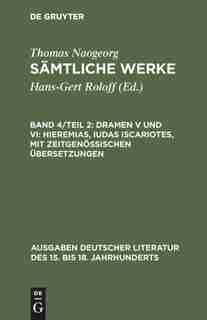 Sämtliche Werke, Band 4/Teil 2, Dramen V und VI: Hieremias, Iudas Iscariotes, mit zeitgenössischen Übersetzungen by Thomas Naogeorg