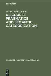 Discourse Pragmatics And Semantic Categorization by Ellen Contini-Morava
