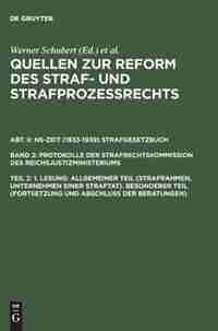 Quellen zur Reform des Straf- und Strafprozeßrechts, Teil 2, 1. Lesung: Allgemeiner Teil (Strafrahmen, Unternehmen einer Straftat). Besonderer Teil (Fortsetzung und Abschl by Werner Schubert