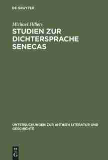 Studien Zur Dichtersprache Senecas by Michael Hillen