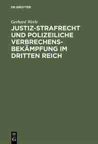 Justiz-Strafrecht und polizeiliche Verbrechensbekämpfung im Dritten Reich by Gerhard Werle