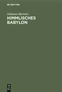Himmlisches Babylon by Johannes Boettner
