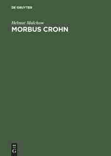 Morbus Crohn: Ein Ratgeber Fur Patienten Und Ihre Angehorigen by Helmut Malchow