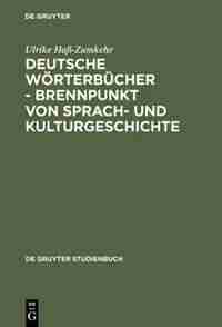 Deutsche Worterbucher - Brennpunkt Von Sprach- Und Kulturgeschichte by Ulrike Hass-Zumkehr