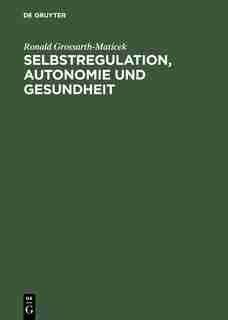 Selbstregulation, Autonomie und Gesundheit by Ronald Grossarth-Maticek