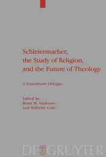 Schleiermacher, the Study of Religion, and the Future of Theology by Wilhelm Gräb