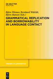 Grammatical Replication and Borrowability in Language Contact by Bernhard Wälchli