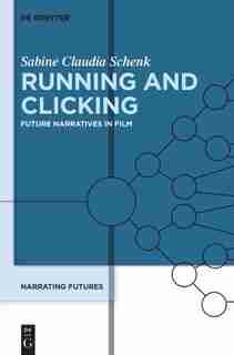 Narrating Futures, Volume 3, Running and Clicking by Christoph Bode
