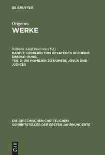 Werke, Band 7, Homilien zum Hexateuch in Rufins Übersetzung. Teil 2: Die Homilien zu Numeri, Josua und Judices by Origenes
