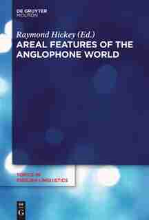 Areal Features of the Anglophone World by Raymond Hickey