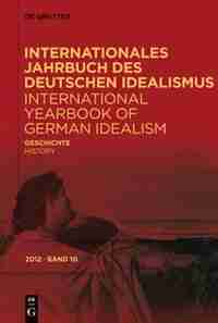 Internationales Jahrbuch des Deutschen Idealismus / International Yearbook of German Idealism , 10/2012, Geschichte/History by Dina Emundts