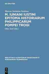 M. Iuniani Iustini epitoma Historiarum Philippicarum Pompei Trogi by Marcus Iunianus Iustinus
