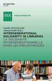 Intergenerational solidarity in libraries / La solidarité intergénérationnelle dans les bibliothèques by Ivanka Stricevic