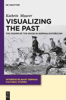 Visualizing the Past by Kathrin Maurer