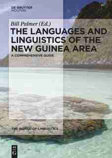 The Languages and Linguistics of the New Guinea Area by Bill Palmer