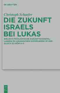 Die Zukunft Israels bei Lukas by Christoph Schaefer