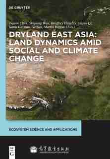 Dryland East Asia: Land Dynamics amid Social and Climate Change by Jiquan Chen