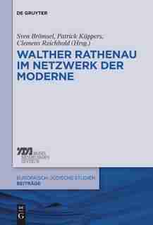 Walther Rathenau im Netzwerk der Moderne by Sven Brömsel