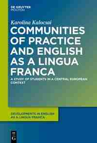 Communities of Practice and English as a Lingua Franca by Karolina Kalocsai