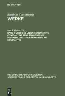 Über das Leben Constantins. Constantins Rede an die Heilige Versammlung. Tricennatsrede an Constantin by Ivar A. Heikel