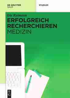 Erfolgreich recherchieren - Medizin by Iris Reimann