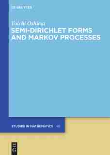 Semi-Dirichlet Forms and Markov Processes by Yoichi Oshima