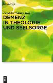 Demenz in Theologie und Seelsorge by Lena-Katharina Roy
