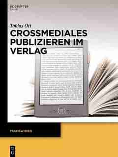 Crossmediales Publizieren im Verlag by Tobias Ott