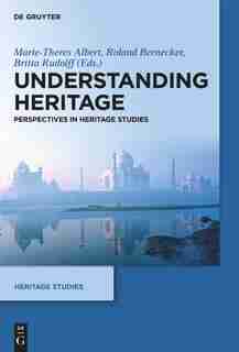 Understanding Heritage: Perspectives In Heritage Studies by Marie-theres Albert