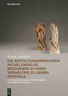Die Gestaltungsprincipien Michelangelos, Besonders In Ihrem Verhältnis Zu Denen Raffaels: Aus Dem Nachlass by Erwin Panofsky