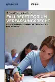 Systematisches Fallrepetitorium Verfassungsrecht by Arne-Patrik Heinze
