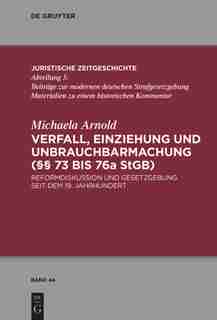 Verfall, Einziehung und Unbrauchbarmachung (§§ 73 bis 76a StGB) by Michaela Arnold