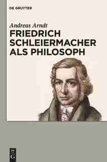 Friedrich Schleiermacher als Philosoph by Andreas Arndt