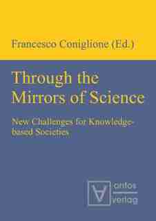 Through the Mirrors of Science: New Challenges for Knowledge-Based Societies by Francesco Coniglione