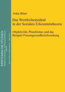 Das Wertfreiheitsideal in der sozialen Erkenntnistheorie by Anke Büter